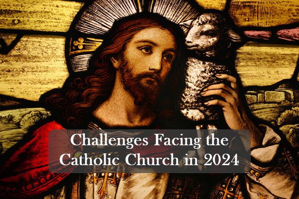 The Main Challenges Facing the Catholic Church in 2024